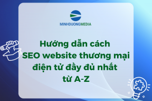 Hướng dẫn cách SEO website thương mại điện tử đầy đủ nhất từ A-Z