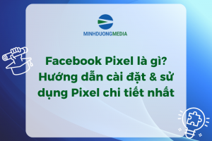 Facebook Pixel là gì? Hướng dẫn cài đặt Facebook Pixel chi tiết nhất