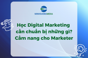 Học Digital Marketing cần chuẩn bị những gì? Cẩm nang cho Marketer