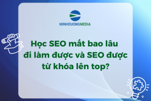 Học SEO mất bao lâu đi làm được và SEO được từ khóa lên top?