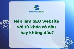 Nên làm SEO website với từ khóa có dấu hay không dấu?