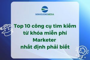 Top 10 công cụ nghiên cứu từ khóa miễn phí marketer nhất định phải biết