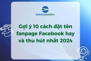 Gợi ý 10 cách đặt tên fanpage Facebook hay và thu hút nhất 2024