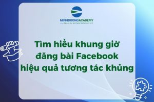 Tìm hiểu khung giờ đăng bài Facebook hiệu quả tương tác khủng