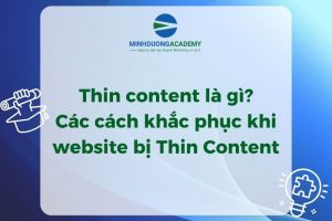 Thin content là gì? Các cách khắc phục khi website bị Thin Content