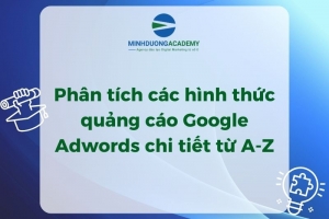 Phân tích các hình thức quảng cáo Google Adwords chi tiết từ A-Z