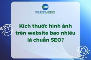 Kích thước hình ảnh trên website bao nhiêu là chuẩn SEO?