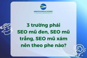 3 trường phái SEO mũ đen, SEO mũ trắng, SEO mũ xám – nên theo phe nào?