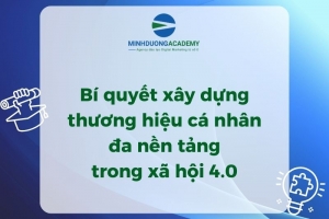 Bí quyết xây dựng thương hiệu cá nhân đa nền tảng trong xã hội 4.0 