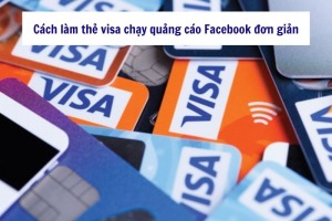 Cách làm thẻ Visa chạy quảng cáo Facebook đơn giản