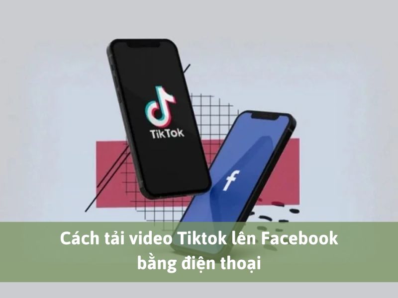 Cách tải video Tiktok lên Facebook bằng điện thoại 