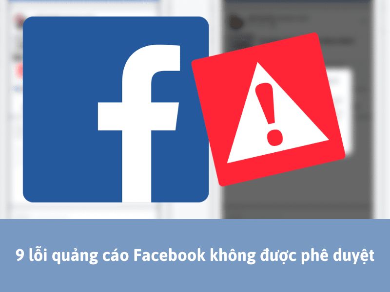 lỗi quảng cáo Facebook không được phê duyệt và cách khắc phục