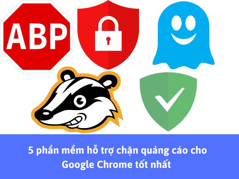 5 phần mềm hỗ trợ chặn quảng cáo cho Google Chrome tốt nhất 