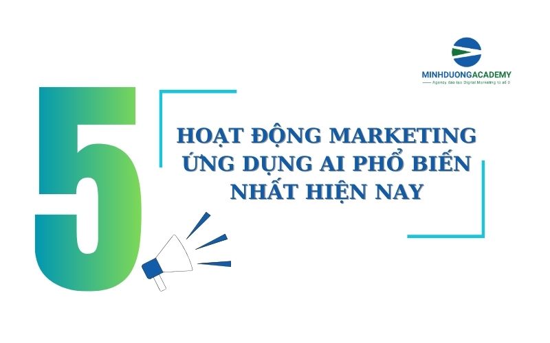 5 hoạt động marketing ứng dụng AI phổ biến