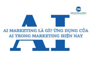 AI Marketing là gì? Ứng dụng của AI trong Marketing hiện nay