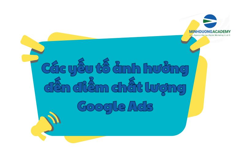 Các yếu tố ảnh hưởng đến điểm chất lượng Google Ads