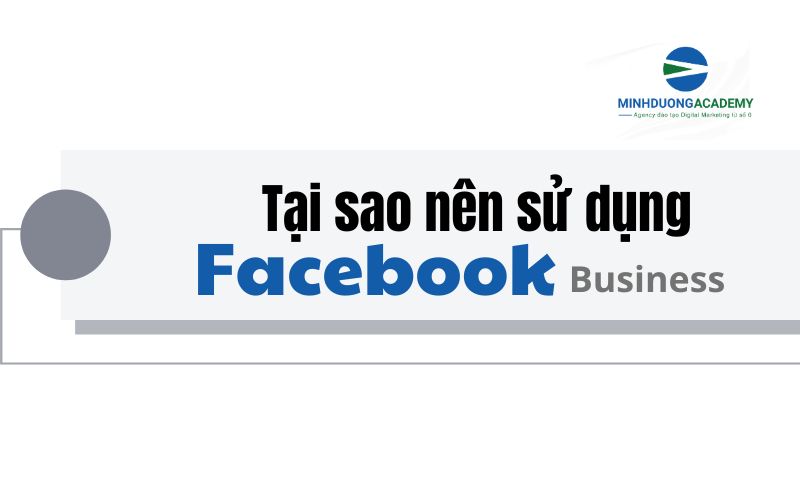 Tại sao nên sử dụng tài khoản Facebook Business? 