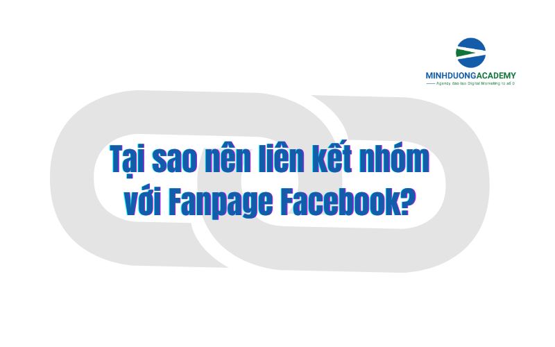 Tại sao nên liên kết nhóm với Fanpage Facebook?