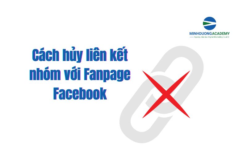 Cách hủy liên kết nhóm với Fanpage Facebook