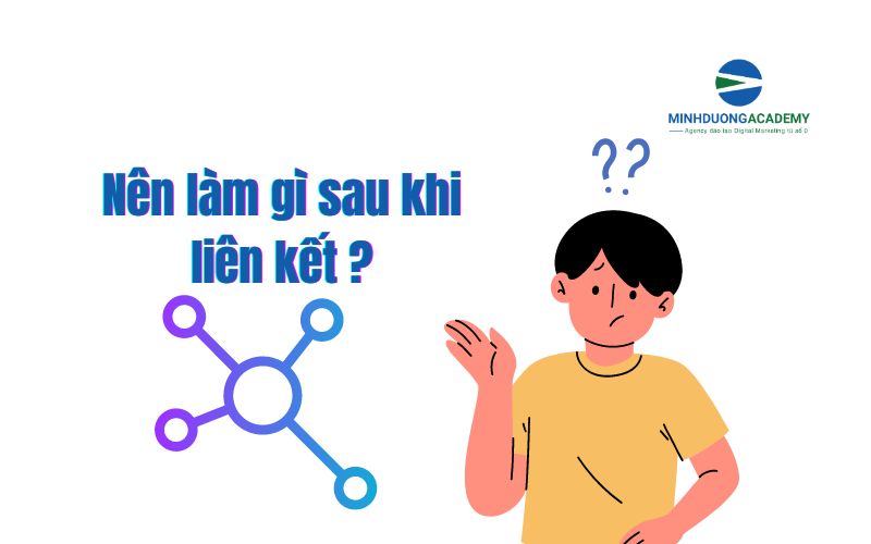 Nên làm gì sau khi liên kết ?