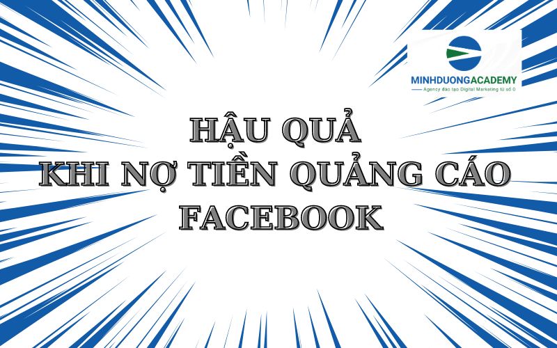 Hậu quả khi nợ tiền quảng cáo Facebook