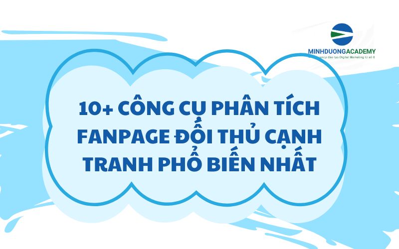 10+ công cụ phân tích Fanpage đối thủ cạnh tranh phổ biến nhất