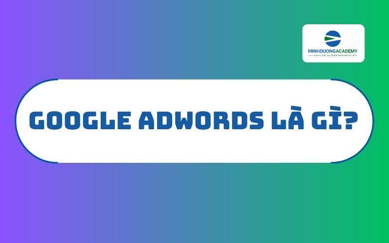 Google adwords là gì ?