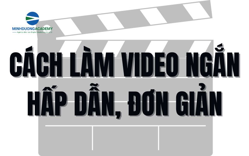 Cách làm Video ngắn hấp dẫn, đơn giản