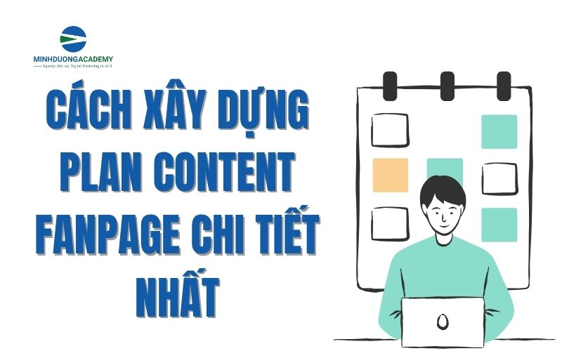 Cách xây dựng Plan Content Fanpage chi tiết nhất